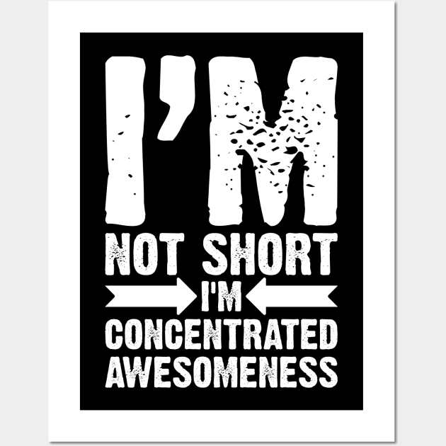 I'm Not Short, I'm Concentrated Awesomeness Wall Art by Emma